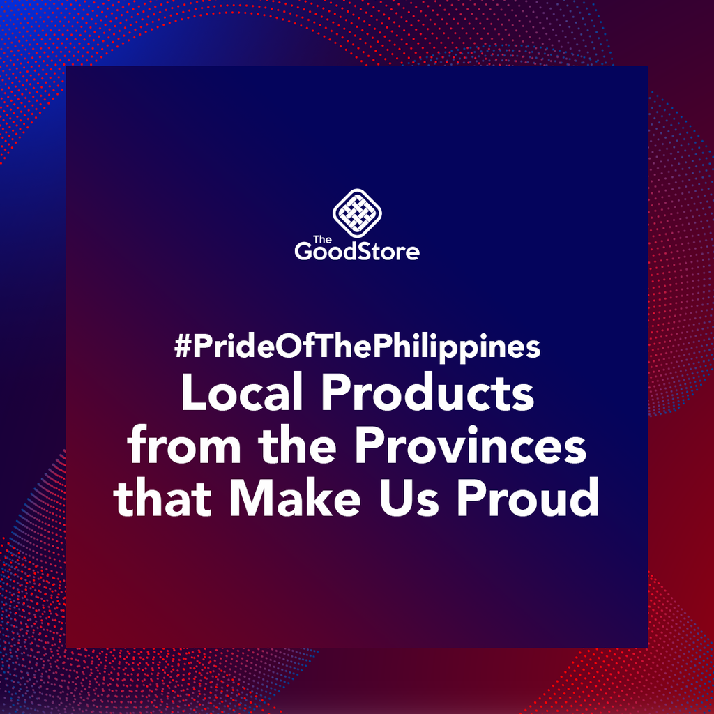 #PrideOfThePhilippines: Local Products from the Provinces that Make Us Proud