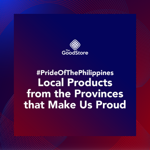 #PrideOfThePhilippines: Local Products from the Provinces that Make Us Proud